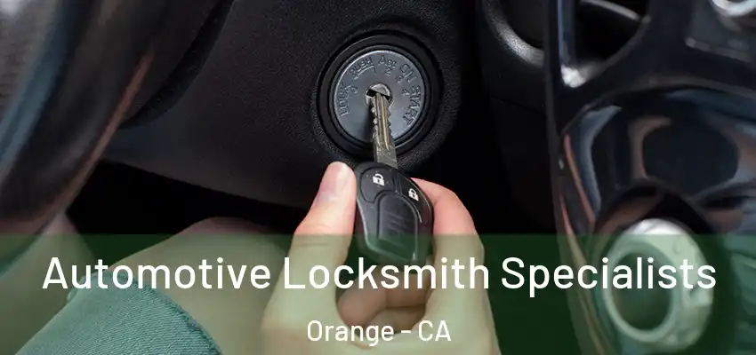 Automotive Locksmith Specialists Orange - CA