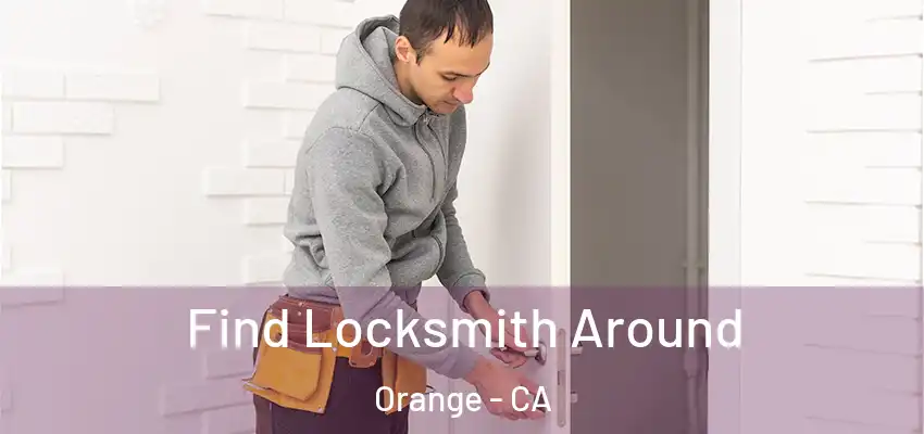 Find Locksmith Around Orange - CA
