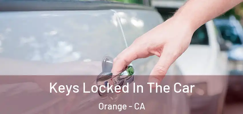 Keys Locked In The Car Orange - CA